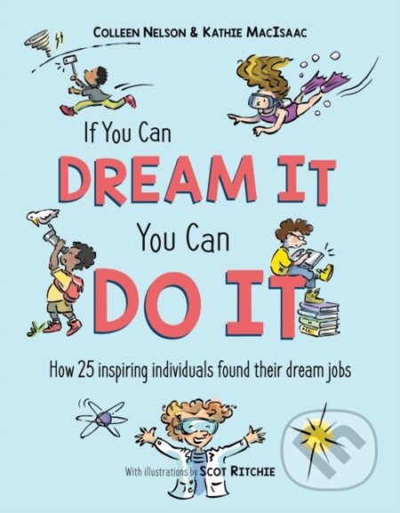 Kniha: If You Can Dream It, You Can Do It (Colleen Nelson a Kathie MacIsaac). DAJAMA, 2022 Kniha: If You Can Dream It, You Can Do It (Colleen Nelson a Kathie MacIsaac). DAJAMA, 2022