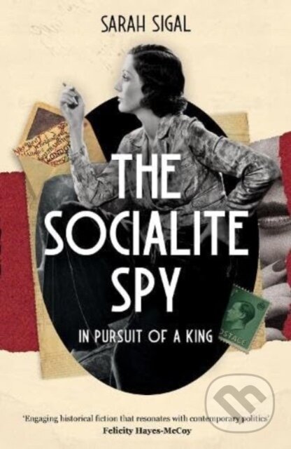 Kniha: The Socialite Spy: In Pursuit of a King (Sarah Sigal). Lume Books, 2023 Kniha: The Socialite Spy: In Pursuit of a King (Sarah Sigal). Lume Books, 2023