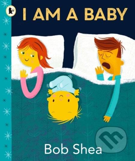 Kniha: I Am a Baby (Bob Shea). Walker books, 2023 Kniha: I Am a Baby (Bob Shea). Walker books, 2023