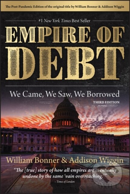 Kniha: The Empire of Debt (Addison Wiggin a William Bonner). John Wiley & Sons, 2024 Kniha: The Empire of Debt (Addison Wiggin a William Bonner). John Wiley & Sons, 2024