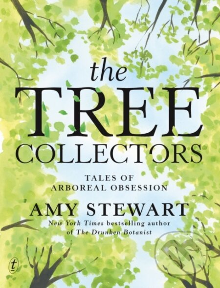 Kniha: The Tree Collectors: Tales of Arboreal Obsession (Amy Stewart). , 2024 Kniha: The Tree Collectors: Tales of Arboreal Obsession (Amy Stewart). , 2024