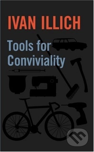 Kniha: Tools for Conviviality (Ivan Illich). Marion Boyars Publishers, 2025 Kniha: Tools for Conviviality (Ivan Illich). Marion Boyars Publishers, 2025