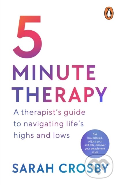 Kniha: 5 Minute Therapy (Sarah Crosby). Cornerstone, 2023 Kniha: 5 Minute Therapy (Sarah Crosby). Cornerstone, 2023