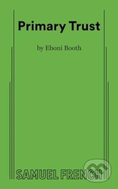 Kniha: Primary Trust (Eboni Booth). Samuel French, 2024 Kniha: Primary Trust (Eboni Booth). Samuel French, 2024