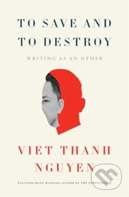 Kniha: To Save and to Destroy (Viet Thanh Nguyen). Harvard University Press, 2025 Kniha: To Save and to Destroy (Viet Thanh Nguyen). Harvard University Press, 2025