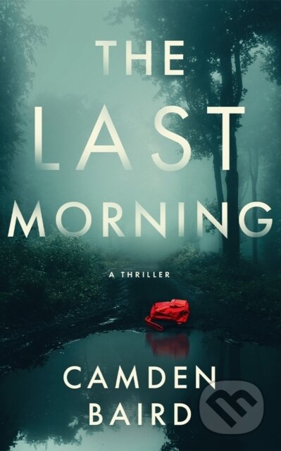 Kniha: The Last Morning (Camden Baird). Thomas & Mercer, 2025 Kniha: The Last Morning (Camden Baird). Thomas & Mercer, 2025