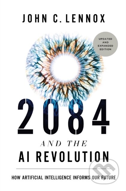 Kniha: 2084 and the AI Revolution, Updated and Expanded Edition (Lennox John C.). Zondervan, 2025 Kniha: 2084 and the AI Revolution, Updated and Expanded Edition (Lennox John C.). Zondervan, 2025