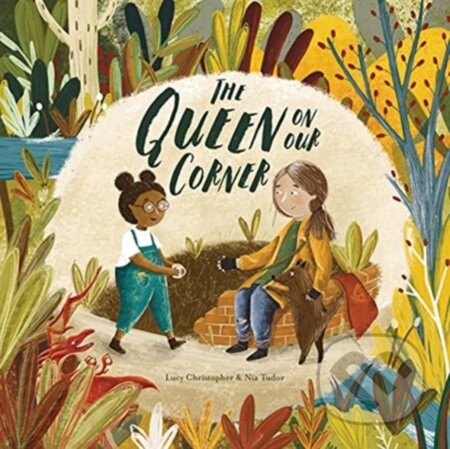 Kniha: The Queen on our Corner (Lucy Christopher a Nia Tudor). , 2021 Kniha: The Queen on our Corner (Lucy Christopher a Nia Tudor). , 2021