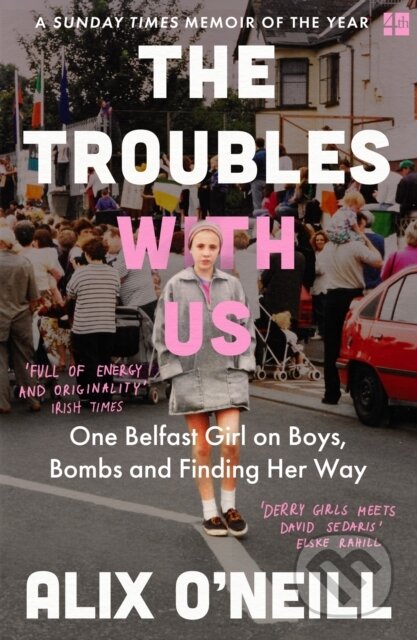 Kniha: The Troubles with Us (Alix O’Neill). Fourth Estate, 2022 Kniha: The Troubles with Us (Alix O’Neill). Fourth Estate, 2022
