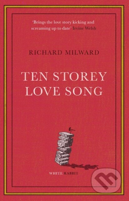 Kniha: Ten Storey Love Song (Richard Milward). White Rabbit, 2023 Kniha: Ten Storey Love Song (Richard Milward). White Rabbit, 2023