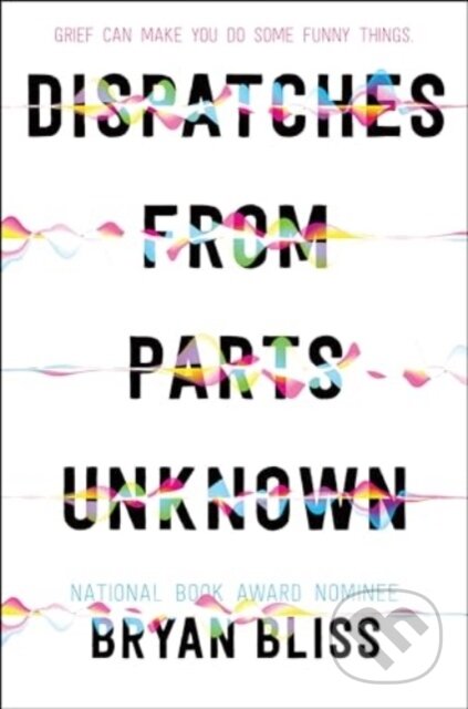 Kniha: Dispatches from Parts Unknown (Bryan Bliss). Greenwillow Books, 2024 Kniha: Dispatches from Parts Unknown (Bryan Bliss). Greenwillow Books, 2024