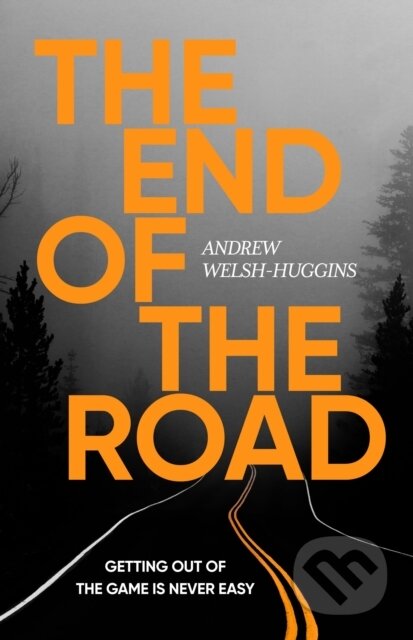 Kniha: The End of the Road (Andrew Welsh-Huggins). Head of Zeus, 2024 Kniha: The End of the Road (Andrew Welsh-Huggins). Head of Zeus, 2024