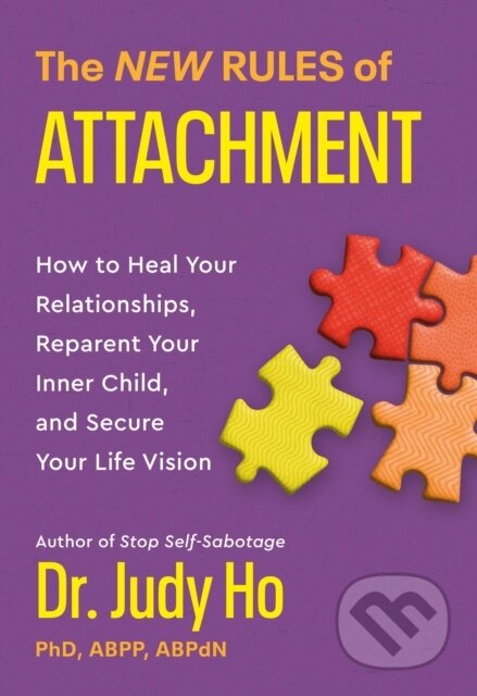 Kniha: The New Rules of Attachment : How to Heal Your Relationships, Reparent Your Inner Child, and Secure Your Life Vision (Dr. Judy Ho). Balance, 2025 Kniha: The New Rules of Attachment : How to Heal Your Relationships, Reparent Your Inner Child, and Secure Your Life Vision (Dr. Judy Ho). Balance, 2025