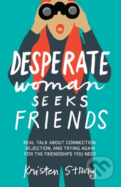Kniha: Desperate Woman Seeks Friends (Kristen Strong). Thomas Nelson Publishers, 2025 Kniha: Desperate Woman Seeks Friends (Kristen Strong). Thomas Nelson Publishers, 2025