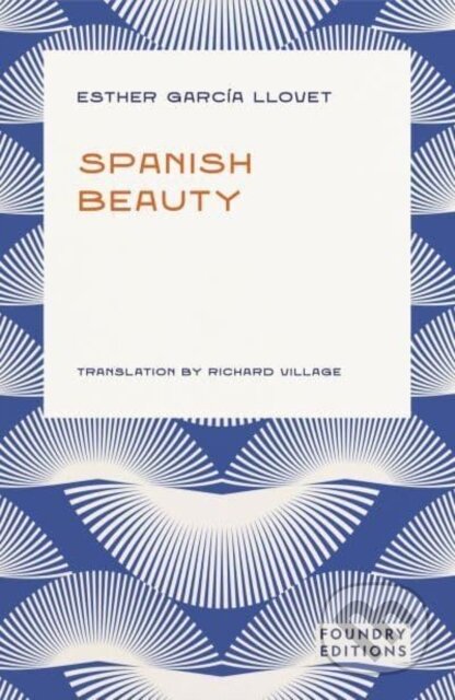 Kniha: Spanish Beauty (Esther Garcia Llovet). Foundry Editions, 2025 Kniha: Spanish Beauty (Esther Garcia Llovet). Foundry Editions, 2025