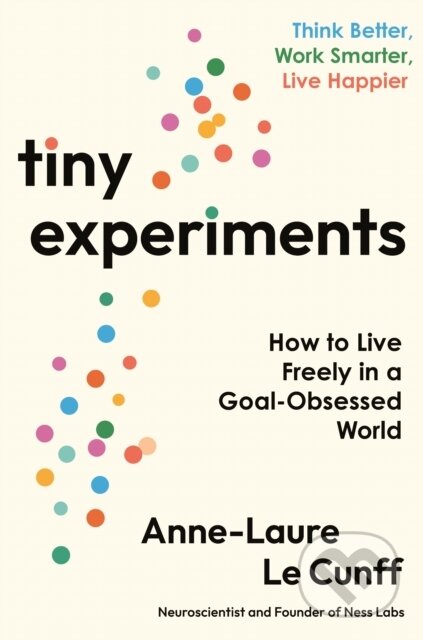 Kniha: Tiny Experiments (Anne-Laure Le Cunff). Profile Books, 2025 Kniha: Tiny Experiments (Anne-Laure Le Cunff). Profile Books, 2025