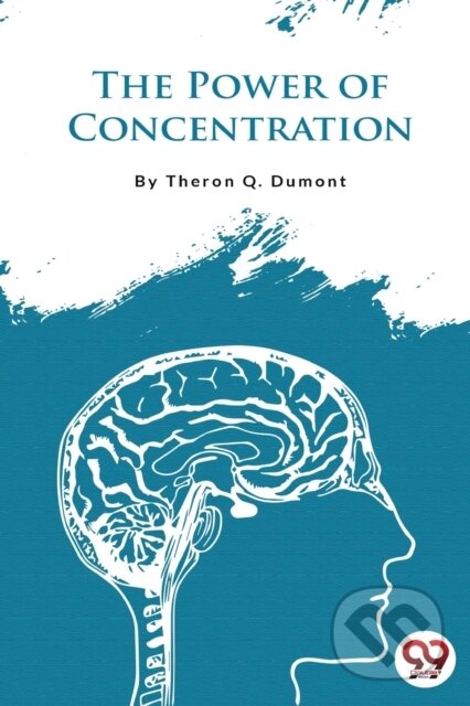 Kniha: The Power of Concentration (Theron Q. Dumont). , 2022 Kniha: The Power of Concentration (Theron Q. Dumont). , 2022