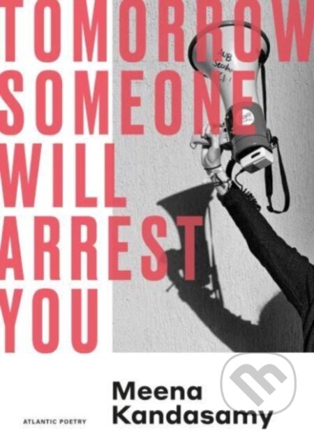 Kniha: Tomorrow Someone Will Arrest You (Meena Kandasamy). Atlantic Books, 2023 Kniha: Tomorrow Someone Will Arrest You (Meena Kandasamy). Atlantic Books, 2023