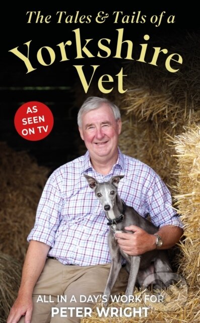 Kniha: The Tales and Tails of a Yorkshire Vet (Peter Wright). , 2023 Kniha: The Tales and Tails of a Yorkshire Vet (Peter Wright). , 2023