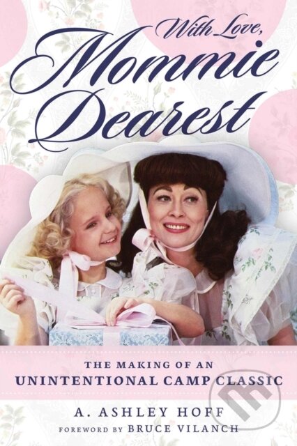 Kniha: With Love, Mommie Dearest (A. Ashley Hoff). Chicago Review, 2024 Kniha: With Love, Mommie Dearest (A. Ashley Hoff). Chicago Review, 2024