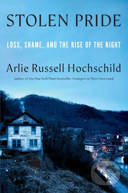 Kniha: Stolen Pride (Arlie Russell Hochschild). The New Press, 2024 Kniha: Stolen Pride (Arlie Russell Hochschild). The New Press, 2024