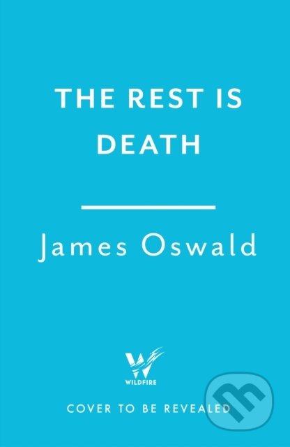 Kniha: The Rest is Death (James Oswald). Wildfire, 2025 Kniha: The Rest is Death (James Oswald). Wildfire, 2025