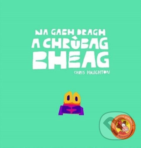 Kniha: Na Gabh Dragh, a Chrubag Bheag (Chris Haughton). , 2021 Kniha: Na Gabh Dragh, a Chrubag Bheag (Chris Haughton). , 2021