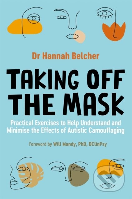 Kniha: Taking Off the Mask (Hannah Louise Belcher). Jessica Kingsley, 2022 Kniha: Taking Off the Mask (Hannah Louise Belcher). Jessica Kingsley, 2022