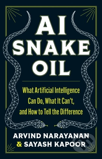 Kniha: AI Snake Oil (Arvind Narayanan a Sayash Kapoor). Princeton University Press, 2024 Kniha: AI Snake Oil (Arvind Narayanan a Sayash Kapoor). Princeton University Press, 2024