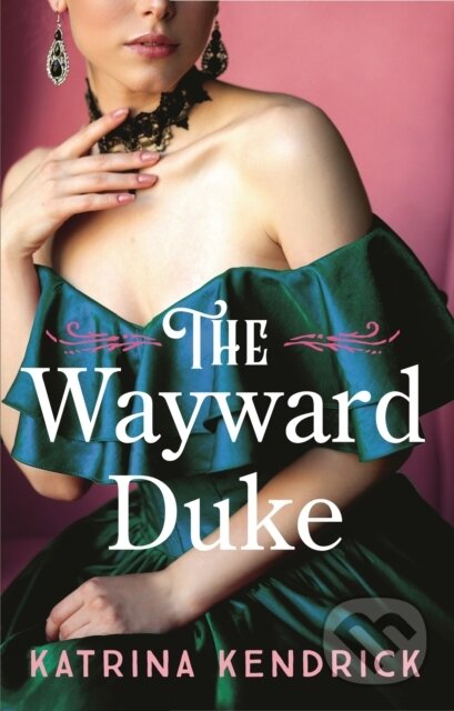 Kniha: The Wayward Duke (Katrina Kendrick). Aria, 2024 Kniha: The Wayward Duke (Katrina Kendrick). Aria, 2024