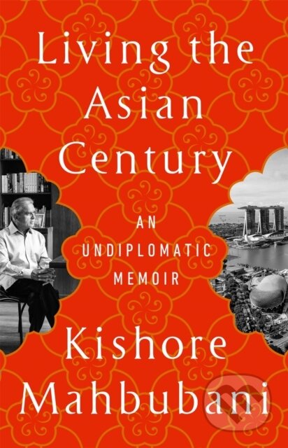 Kniha: Living the Asian Century (Kishore Mahbubani). Public Affairs, 2024 Kniha: Living the Asian Century (Kishore Mahbubani). Public Affairs, 2024