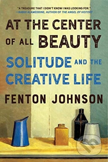 Kniha: At the Center of All Beauty (Fenton Johnson). WW Norton & Co, 2021 Kniha: At the Center of All Beauty (Fenton Johnson). WW Norton & Co, 2021