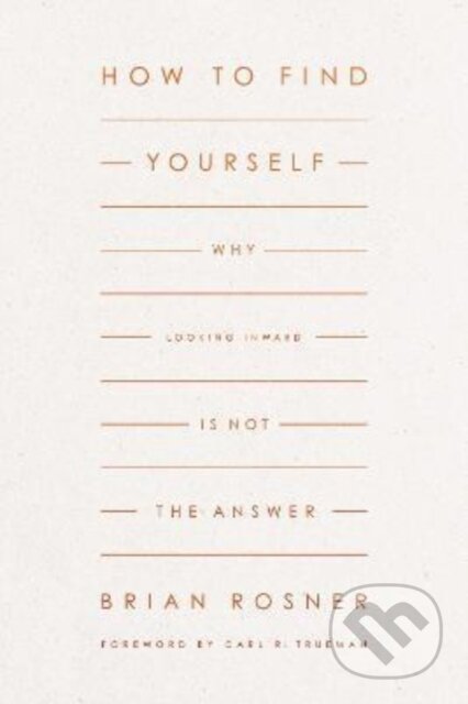 Kniha: How to Find Yourself (Brian S. Rosner). Crossway Books, 2022 Kniha: How to Find Yourself (Brian S. Rosner). Crossway Books, 2022