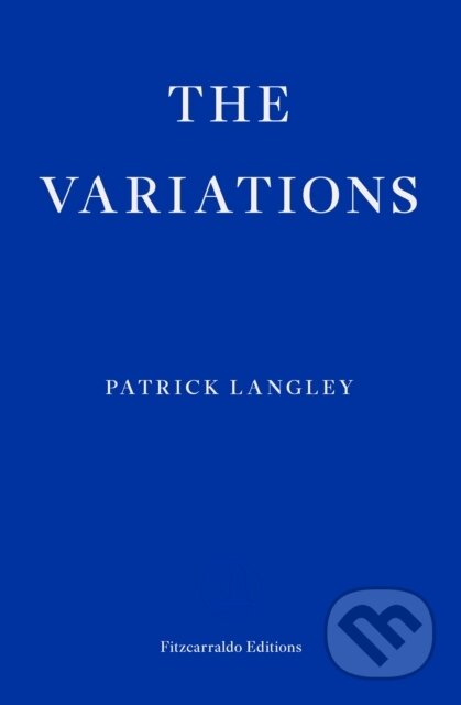 Kniha: The Variations (Patrick Langley). Fitzcarraldo Editions, 2023 Kniha: The Variations (Patrick Langley). Fitzcarraldo Editions, 2023