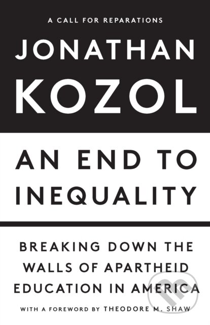 Kniha: An End to Inequality (Jonathan Kozol). The New Press, 2024 Kniha: An End to Inequality (Jonathan Kozol). The New Press, 2024