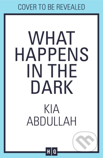 Kniha: What Happens in the Dark (Kia Abdullah). HQ, 2025 Kniha: What Happens in the Dark (Kia Abdullah). HQ, 2025