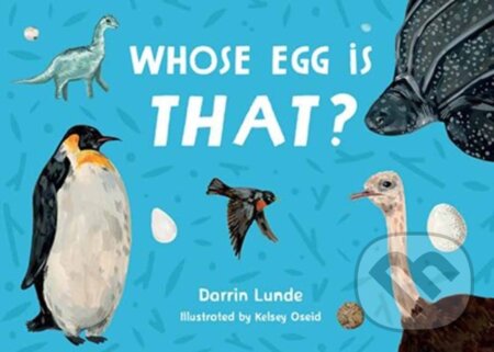 Kniha: Whose Egg Is That? (Darrin Lunde a Kelsey Oseid). , 2025 Kniha: Whose Egg Is That? (Darrin Lunde a Kelsey Oseid). , 2025