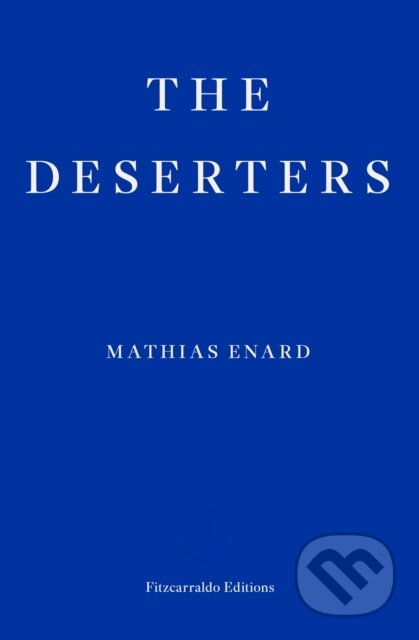 Kniha: The Deserters (Mathias Enard). Fitzcarraldo Editions, 2025 Kniha: The Deserters (Mathias Enard). Fitzcarraldo Editions, 2025