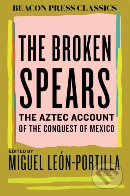 Kniha: The Broken Spears (Miguel Leon-Portilla). Beacon Press, 2025 Kniha: The Broken Spears (Miguel Leon-Portilla). Beacon Press, 2025