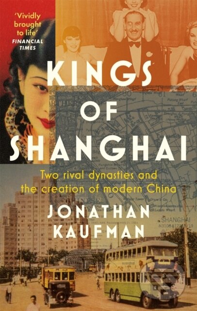 Kniha: Kings of Shanghai (Jonathan Kaufman). Abacus, 2021 Kniha: Kings of Shanghai (Jonathan Kaufman). Abacus, 2021