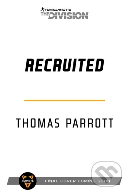 Kniha: Tom Clancy's The Division: Recruited (Thomas Parrott). Aconyte, 2022 Kniha: Tom Clancy's The Division: Recruited (Thomas Parrott). Aconyte, 2022