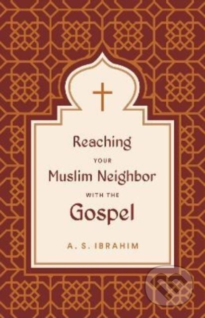 Kniha: Reaching Your Muslim Neighbor with the Gospel (Ibrahim A S). Crossway Books, 2022 Kniha: Reaching Your Muslim Neighbor with the Gospel (Ibrahim A S). Crossway Books, 2022