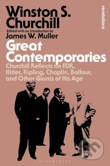 Kniha: Great Contemporaries (Sir Sir Winston S. Churchill a James W Muller). Bloomsbury, 2024 Kniha: Great Contemporaries (Sir Sir Winston S. Churchill a James W Muller). Bloomsbury, 2024