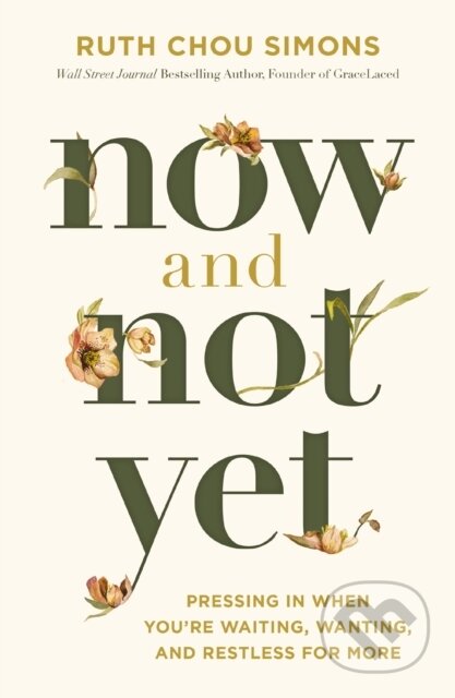 Kniha: Now and Not Yet (Ruth Chou Simons). Thomas Nelson Publishers, 2024 Kniha: Now and Not Yet (Ruth Chou Simons). Thomas Nelson Publishers, 2024