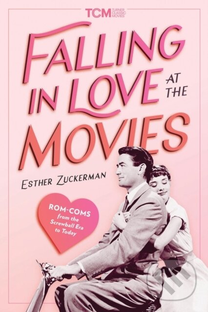 Kniha: Falling in Love at the Movies (Esther Zuckerman a Turner Classic Movies). , 2024 Kniha: Falling in Love at the Movies (Esther Zuckerman a Turner Classic Movies). , 2024