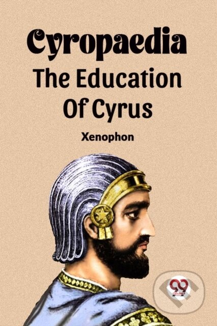 Kniha: Cyropaedia The Education Of Cyrus (Xenophon). , 2024 Kniha: Cyropaedia The Education Of Cyrus (Xenophon). , 2024