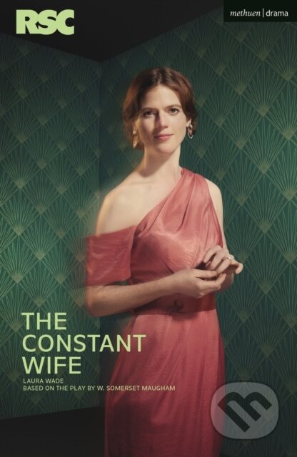 Kniha: The Constant Wife (Laura Wade a W. Somerset Maugham). Methuen Drama, 2025 Kniha: The Constant Wife (Laura Wade a W. Somerset Maugham). Methuen Drama, 2025