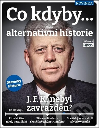 Kniha: Co kdyby... J.F.K. nebyl zavražděn? (Lora Barnes, Zara Gaspar, Hannah Westlake a Jack Parsons). Extra Publishing, 2025 Kniha: Co kdyby... J.F.K. nebyl zavražděn? (Lora Barnes, Zara Gaspar, Hannah Westlake a Jack Parsons). Extra Publishing, 2025