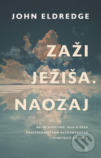 Kniha: Zaži Ježiša. Naozaj (John Eldredge). Redemptoristi - Slovo medzi nami, 2025 Kniha: Zaži Ježiša. Naozaj (John Eldredge). Redemptoristi - Slovo medzi nami, 2025