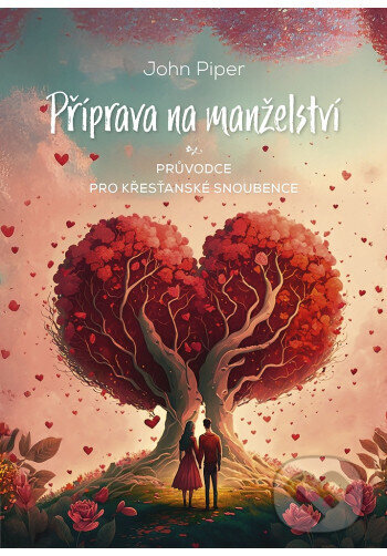 Kniha: Příprava na manželství: Průvodce pro křesťanské snoubence (John Piper). Didasko, 2025 Kniha: Příprava na manželství: Průvodce pro křesťanské snoubence (John Piper). Didasko, 2025